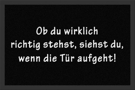 Fußmatte mit lustigem Spruch "Ob du wirklich richtig stehst, siehst du, wenn die Tür aufgeht!"
