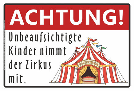 Schild mit Zirkusmotiv und der Aufschrift Achtung Unbeaufsichtigte Kinder nimmt der Zirkus mit